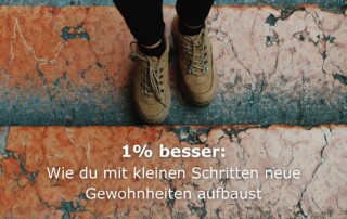 1 % besser: Wie du mit kleinen Schritten neue Gewohnheiten aufbaust
